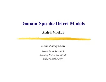 Domain-Specific Defect Models  Audris Mockus  audris@avaya.com  Avaya Labs Research  Basking Ridge,