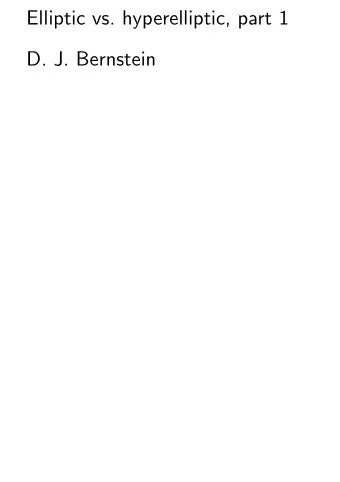 Elliptic vs. hyperelliptic, part 1  D. J. Bernstein  Goal: Protect all Internet packets  against