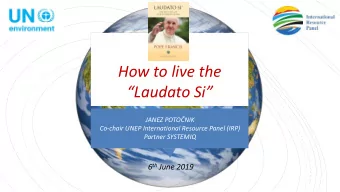 Laudato Si  JANEZ POTONIK  Co-chair UNEP International Resource Panel (IRP)  Partner