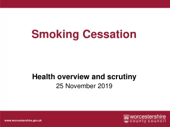 Smoking Cessation  Health overview and scrutiny  25 November 2019  www.worcestershire.gov.uk  HOSC