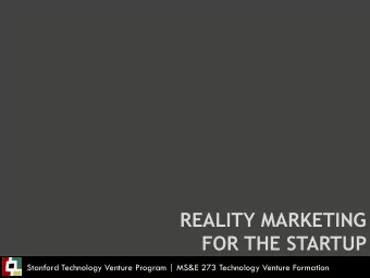 REALITY MARKETING  FOR THE STARTUP  Stanford Technology Venture Program | MS&amp;E 273 Technology