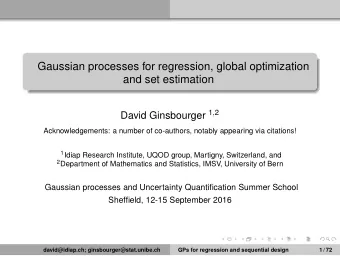 Gaussian processes for regression, global optimization  and set estimation David Ginsbourger 1 , 2