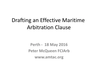 Arbitration Clause  Perth -  18 May 2016  Peter McQueen FCIArb  www.amtac.org  Overview  What is