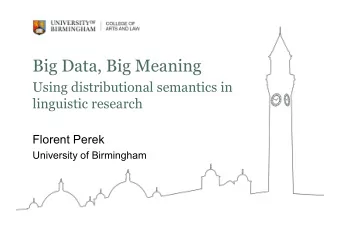 Big Data, Big Meaning  Using distributional semantics in  linguistic research  Florent Perek