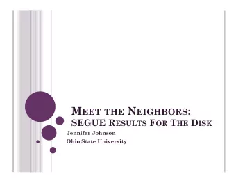 M EET THE N EIGHBORS : SEGUE R ESULTS F OR T HE D ISK  Jennifer Johnson  Ohio State University B