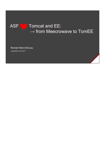ASF        Tomcat and EE:   from Meecrowave to TomEE  Romain Manni-Bucau  ApacheCon NA 2017