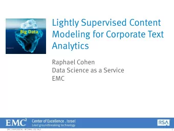 Lightly Supervised Content  Modeling for Corporate Text  Analytics  Raphael Cohen  Data Science as