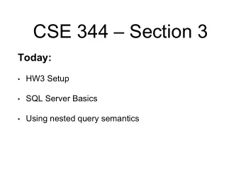 CSE 344  Section 3  Today:  HW3 Setup  SQL Server Basics  Using nested query semantics
