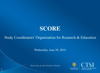 SCORE  Study Coordinators Organization for Research &amp; Education  Wednesday, June 20, 2018  1