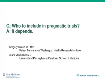 Q: Who to include in pragmatic trials?  A: It depends.  Gregory Simon MD MPH  Kaiser Permanente