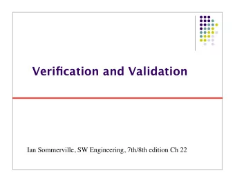 Verification and Validation  Ian Sommerville, SW Engineering, 7th/8th edition Ch 22  Why Test?  2
