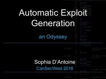 Automatic Exploit  Generation  an Odyssey  Sophia DAntoine  CanSecWest 2016  Introduction