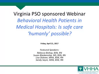 Virginia PSO sponsored Webinar  Behavioral Health Patients in  Medical Hospitals: Is safe care