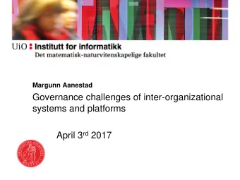 Governance challenges of inter-organizational  systems and platforms April 3 rd 2017  Plan for the