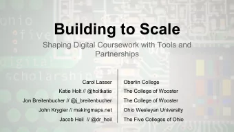 Building to Scale  Shaping Digital Coursework with Tools and  Partnerships  Carol Lasser  Oberlin