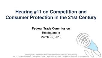 Hearing #11 on Competition and  Consumer Protection in the 21st Century  Federal Trade Commission