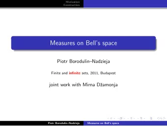 Measures on Bells space  Piotr BorodulinNadzieja Finite and infinite sets, 2011, Budapest