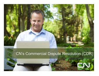 CNs Commercial Dispute Resolution (CDR)  CNs Objectives  Improve responsiveness and