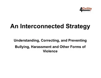 An Interconnected Strategy  Understanding, Correcting, and Preventing  Bullying, Harassment and