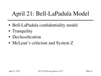April 21: Bell-LaPadula Model  Bell-LaPadula confidentiality model  Tranquility
