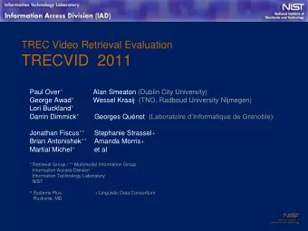 TRECVID  2011  Paul Over*  Alan Smeaton (Dublin City University)  George Awad*  Wessel Kraaij