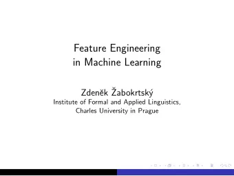 Feature Engineering  in Machine Learning  ek   Zden  Zabokrtsk  y  Institute of Formal and