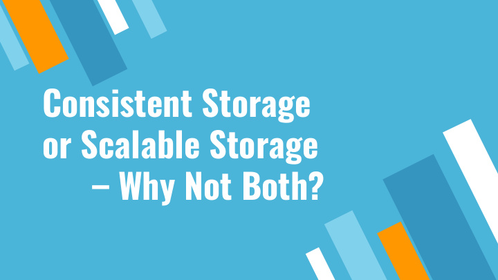 consistent storage or scalable storage why not both