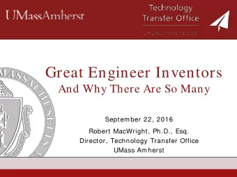Great Engineer Inventors  And Why There Are So Many  September 22, 2016  Robert MacWright, Ph.D.,