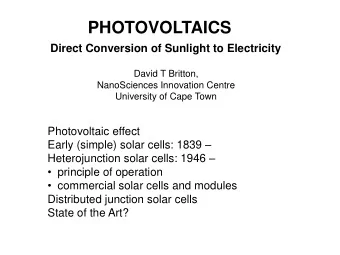 PHOTOVOLTAICS  Direct Conversion of Sunlight to Electricity  David T Britton,  NanoSciences