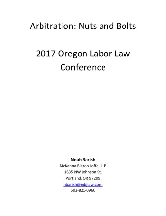 Arbitration: Nuts and Bolts 2017 Oregon Labor Law Conference Noah Barish McKanna Bishop Joffe, LLP