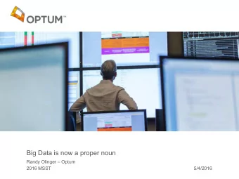 Big Data is now a proper noun  Randy Olinger  Optum  2016 MSST  5/4/2016  Introduction - Optum