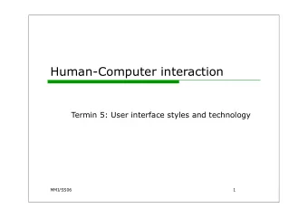 Human-Computer interaction  Termin 5: User interface styles and technology  MMI/SS06  1  MMI / SS06