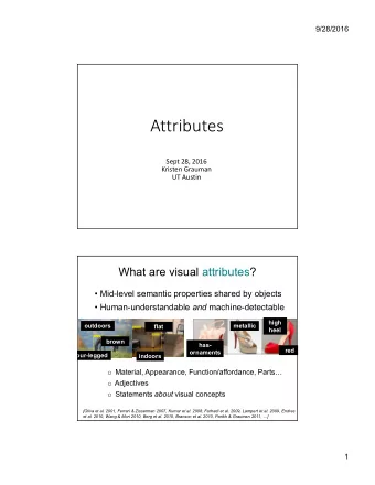 Attributes  Sept 28, 2016  Kristen Grauman  UT Austin  What are visual attributes?   Mid-level