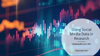 Using Social  Media Data in  Research  WebDataRA from WSI  Prof Leslie Carr  We  Web Data Research