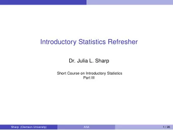 Introductory Statistics Refresher  Dr. Julia L. Sharp  Short Course on Introductory Statistics