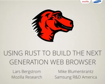 USING RUST TO BUILD THE NEXT  GENERATION WEB BROWSER  Lars Bergstrom  Mike Blumenkrantz  Mozilla
