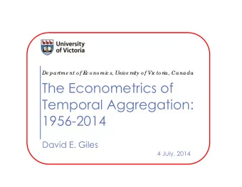 The Econometrics of  Temporal Aggregation: 1956-2014  David E. Giles  4 July, 2014  A. W. H.