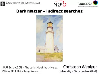 Dark matter  Indirect searches  Dark matter  Indirect searches  Christoph Weniger  Christoph