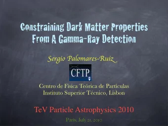 Constraining Dark Matter Properties  From A Gamma-Ray Detection S ergio Palomares-Rui z  Centro de