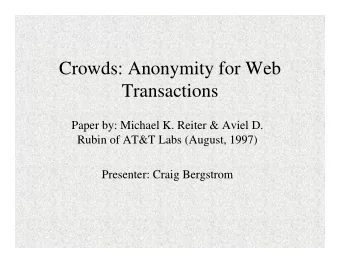 Crowds: Anonymity for Web  Transactions  Paper by: Michael K. Reiter &amp; Aviel D.  Rubin of