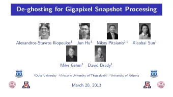 De-ghosting for Gigapixel Snapshot Processing Alexandros-Stavros Iliopoulos 1 Jun Hu 1 Nikos