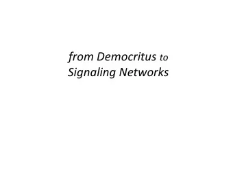 Signaling Networks  The word is the shadow of the deed.  - Democritus  Democritus  The Laughing
