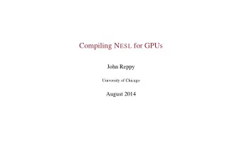 Compiling N ESL for GPUs  John Reppy  University of Chicago  August 2014  Introduction  Credits