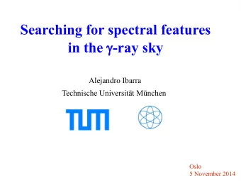 Searching for spectral features in the g -ray sky  Alejandro Ibarra  Technische Universitt