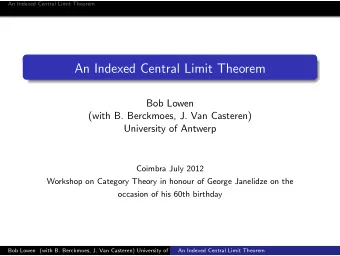 An Indexed Central Limit Theorem  Bob Lowen  (with B. Berckmoes, J. Van Casteren)  University of