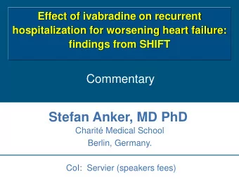 Stefan Anker, MD PhD  Charit Medical School  Berlin, Germany.  CoI:  Servier (speakers fees)