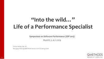 Life of a Performance Specialist  Symposium on Software Performance (SSP 2015)  Munich,