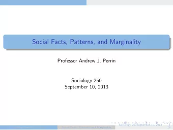 Social Facts, Patterns, and Marginality  Professor Andrew J. Perrin  Sociology 250  September 10,