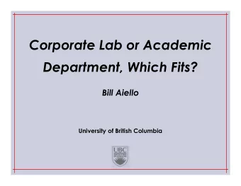 Corporate Lab or Academic  Department, Which Fits?  Bill Aiello  University of British Columbia