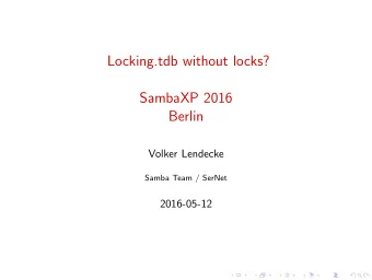 Locking.tdb without locks?  SambaXP 2016  Berlin  Volker Lendecke  Samba Team / SerNet  2016-05-12